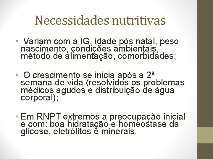 Necessidades nutritivas • Variam com a IG, idade pós natal, peso nascimento, condições ambientais,