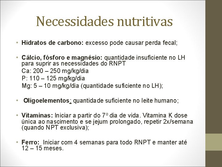 Necessidades nutritivas • Hidratos de carbono: excesso pode causar perda fecal; • Cálcio, fósforo