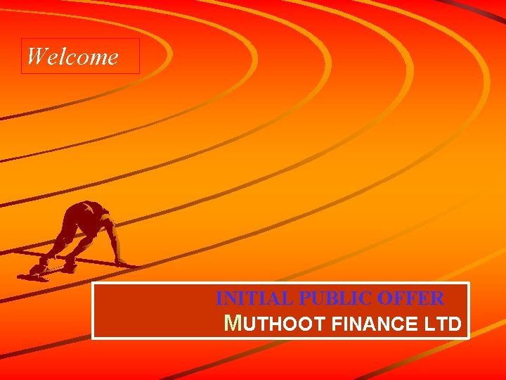Welcome INITIAL PUBLIC OFFER MUTHOOT FINANCE LTD 