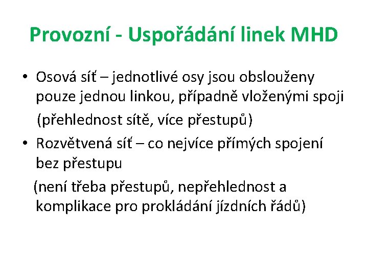 Provozní - Uspořádání linek MHD • Osová síť – jednotlivé osy jsou obslouženy pouze