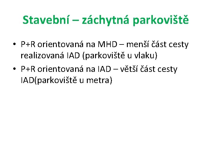 Stavební – záchytná parkoviště • P+R orientovaná na MHD – menší část cesty realizovaná