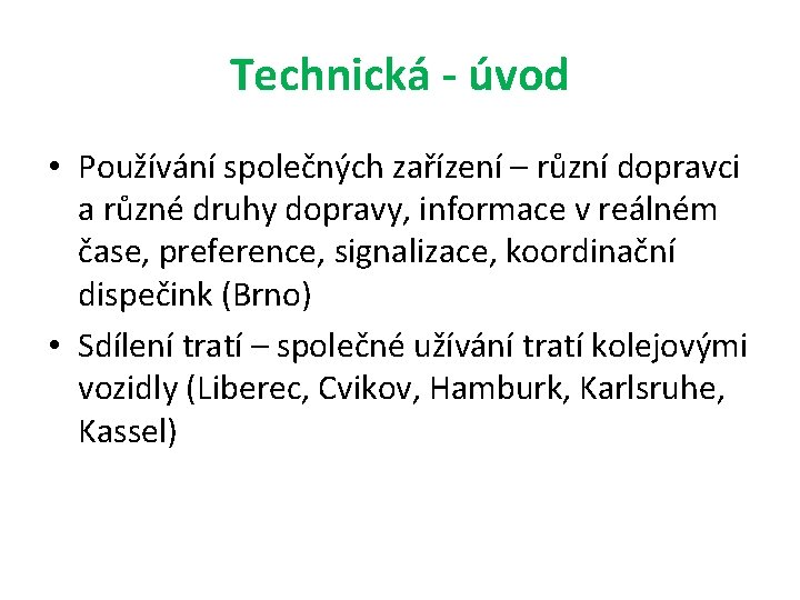 Technická - úvod • Používání společných zařízení – různí dopravci a různé druhy dopravy,