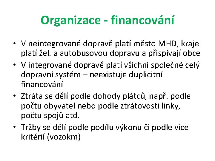 Organizace - financování • V neintegrované dopravě platí město MHD, kraje platí žel. a