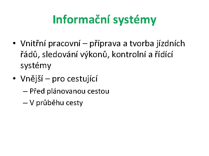 Informační systémy • Vnitřní pracovní – příprava a tvorba jízdních řádů, sledování výkonů, kontrolní