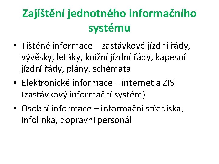 Zajištění jednotného informačního systému • Tištěné informace – zastávkové jízdní řády, vývěsky, letáky, knižní