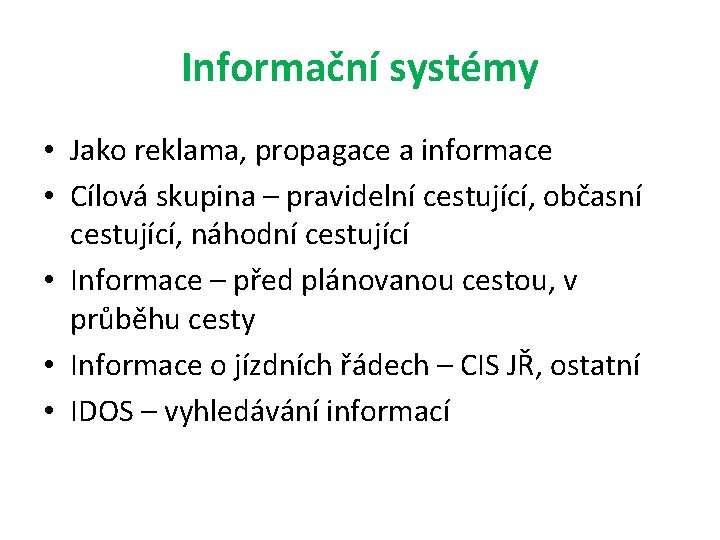 Informační systémy • Jako reklama, propagace a informace • Cílová skupina – pravidelní cestující,
