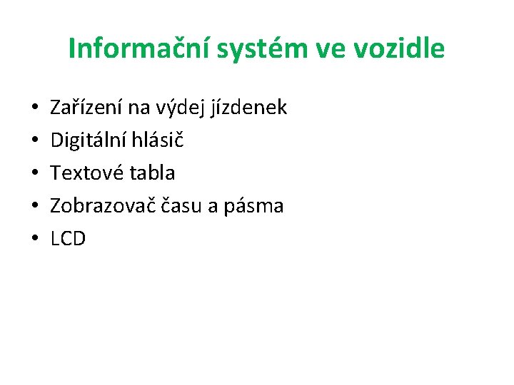 Informační systém ve vozidle • • • Zařízení na výdej jízdenek Digitální hlásič Textové