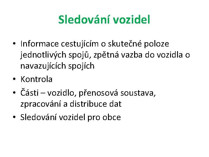 Sledování vozidel • Informace cestujícím o skutečné poloze jednotlivých spojů, zpětná vazba do vozidla