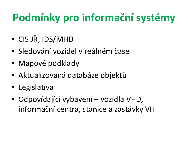 Podmínky pro informační systémy • • • CIS JŘ, IDS/MHD Sledování vozidel v reálném