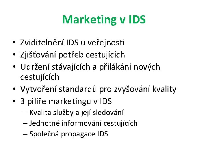 Marketing v IDS • Zviditelnění IDS u veřejnosti • Zjišťování potřeb cestujících • Udržení