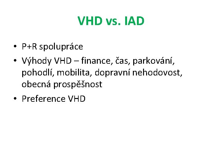 VHD vs. IAD • P+R spolupráce • Výhody VHD – finance, čas, parkování, pohodlí,