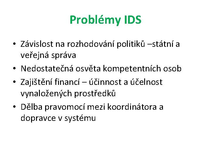 Problémy IDS • Závislost na rozhodování politiků –státní a veřejná správa • Nedostatečná osvěta