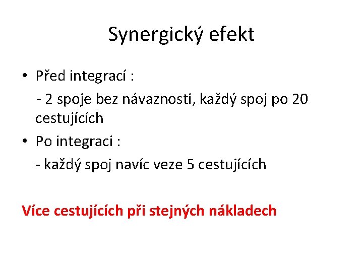 Synergický efekt • Před integrací : - 2 spoje bez návaznosti, každý spoj po