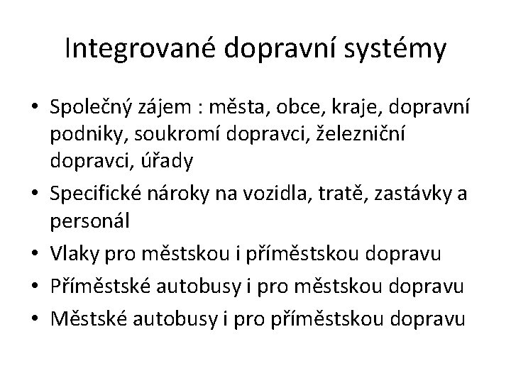 Integrované dopravní systémy • Společný zájem : města, obce, kraje, dopravní podniky, soukromí dopravci,