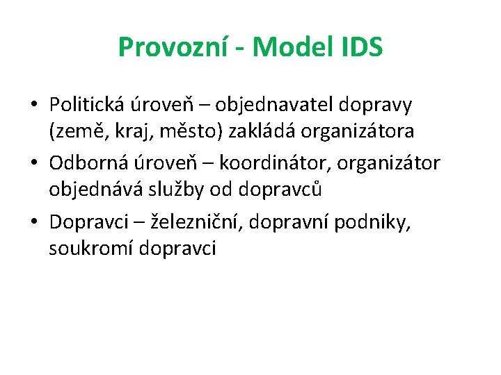 Provozní - Model IDS • Politická úroveň – objednavatel dopravy (země, kraj, město) zakládá