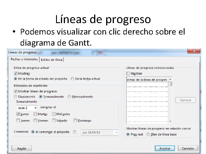 Líneas de progreso • Podemos visualizar con clic derecho sobre el diagrama de Gantt.