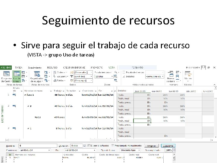 Seguimiento de recursos • Sirve para seguir el trabajo de cada recurso (VISTA ->