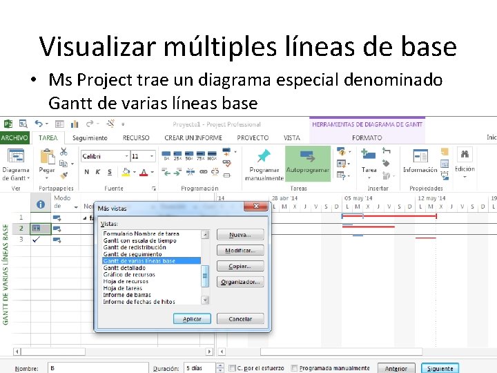 Visualizar múltiples líneas de base • Ms Project trae un diagrama especial denominado Gantt