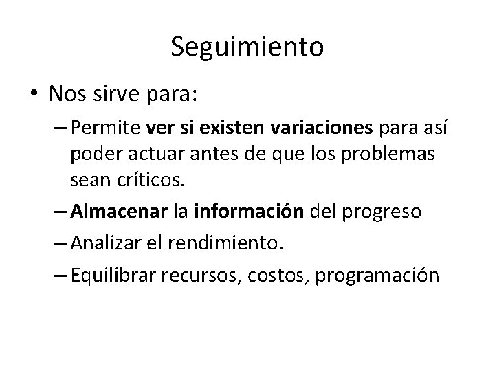 Seguimiento • Nos sirve para: – Permite ver si existen variaciones para así poder