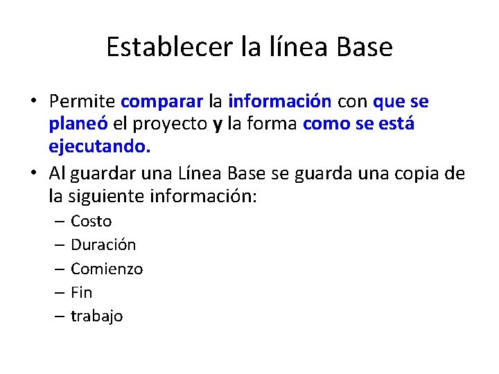 Establecer la línea Base • Permite comparar la información con que se planeó el