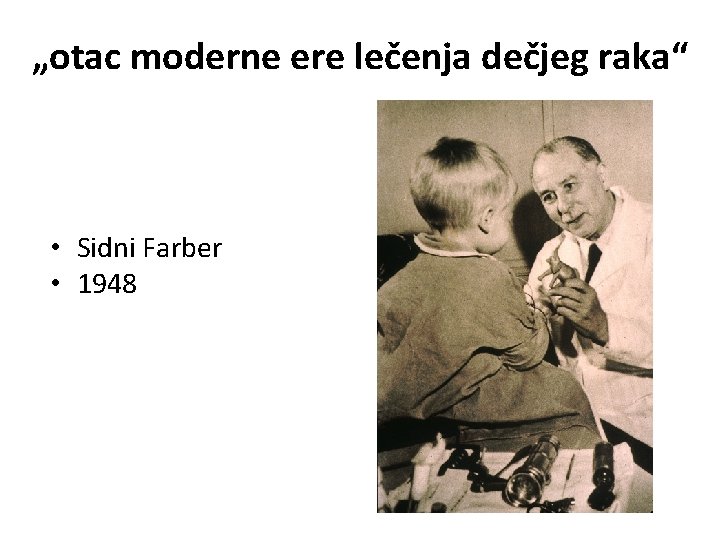 „otac moderne ere lečenja dečjeg raka“ • Sidni Farber • 1948 