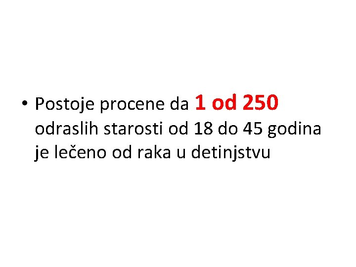  • Postoje procene da 1 od 250 odraslih starosti od 18 do 45