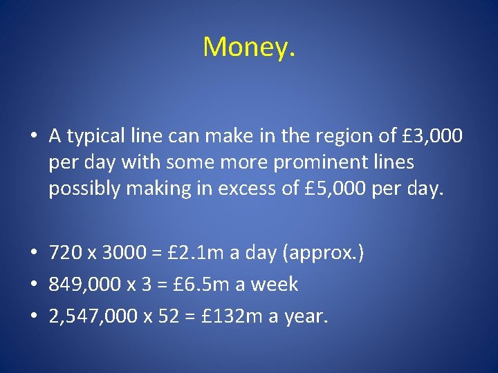 Money. • A typical line can make in the region of £ 3, 000