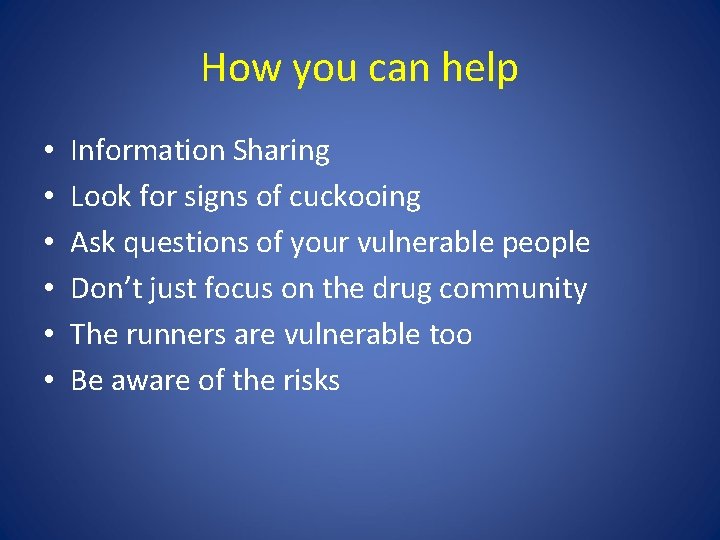 How you can help • • • Information Sharing Look for signs of cuckooing
