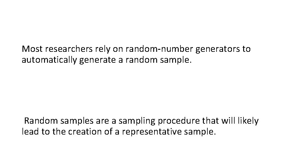 Most researchers rely on random-number generators to automatically generate a random sample. Random samples