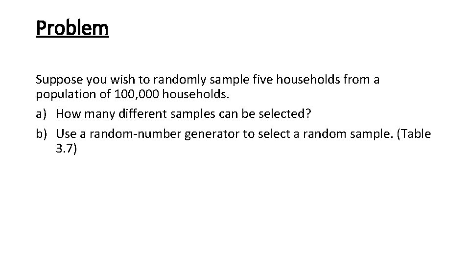 Problem Suppose you wish to randomly sample five households from a population of 100,