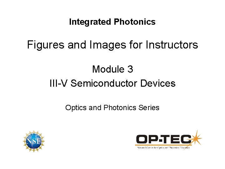 Integrated Photonics Figures and Images for Instructors Module 3 III-V Semiconductor Devices Optics and