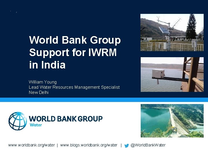 World Bank Group Support for IWRM in India William Young Lead Water Resources Management