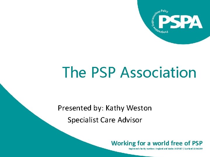 The PSP Association Presented by: Kathy Weston Specialist Care Advisor Working for a world