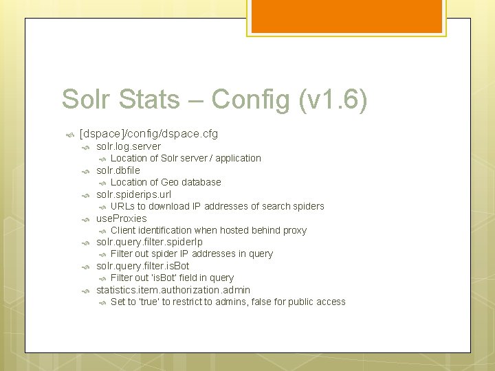 Solr Stats – Config (v 1. 6) [dspace]/config/dspace. cfg solr. log. server solr. dbfile