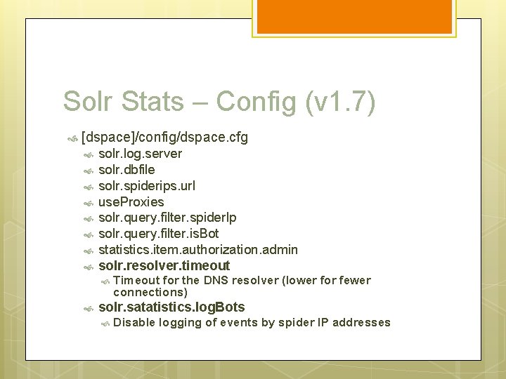 Solr Stats – Config (v 1. 7) [dspace]/config/dspace. cfg solr. log. server solr. dbfile