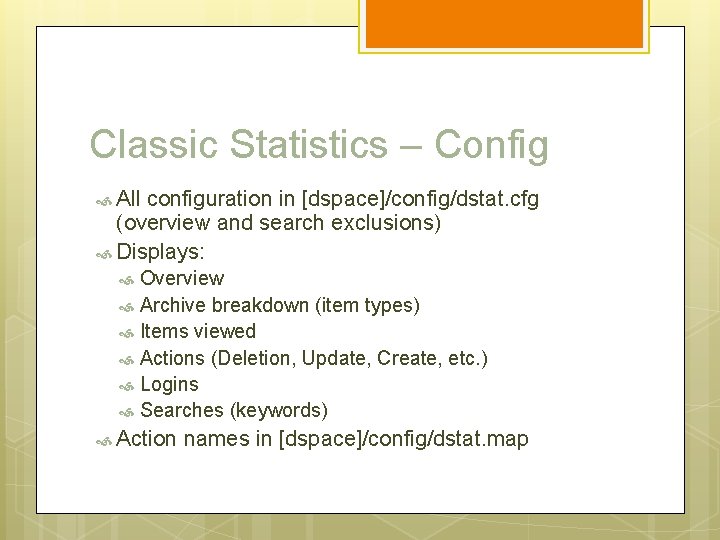 Classic Statistics – Config All configuration in [dspace]/config/dstat. cfg (overview and search exclusions) Displays: