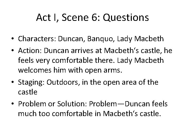 Act I, Scene 6: Questions • Characters: Duncan, Banquo, Lady Macbeth • Action: Duncan