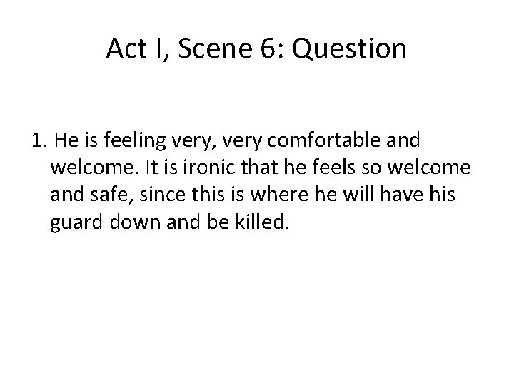 Act I, Scene 6: Question 1. He is feeling very, very comfortable and welcome.