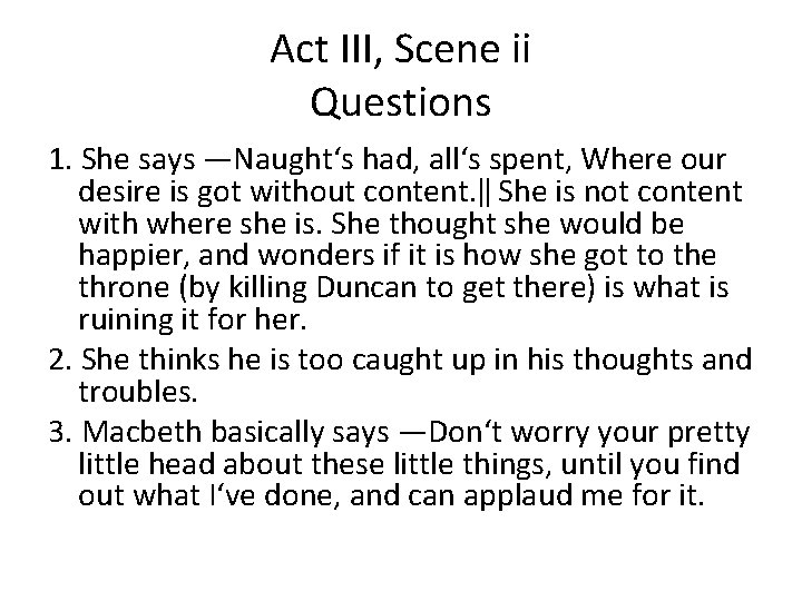 Act III, Scene ii Questions 1. She says ―Naught‘s had, all‘s spent, Where our