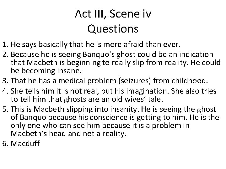 Act III, Scene iv Questions 1. He says basically that he is more afraid