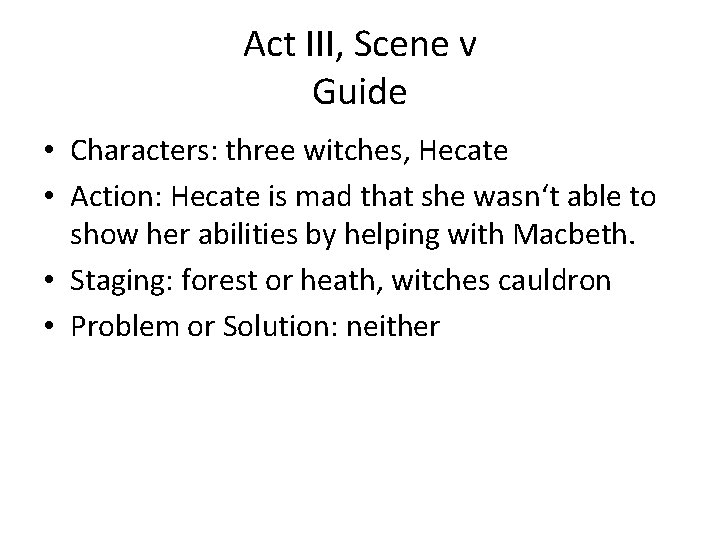 Act III, Scene v Guide • Characters: three witches, Hecate • Action: Hecate is