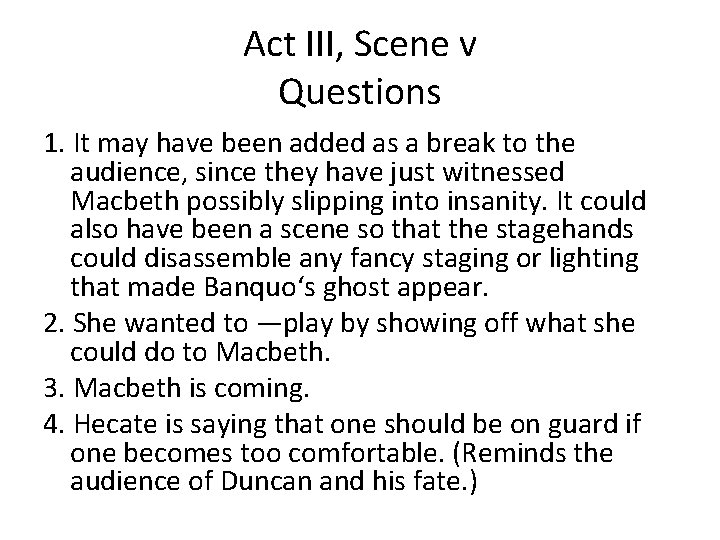 Act III, Scene v Questions 1. It may have been added as a break