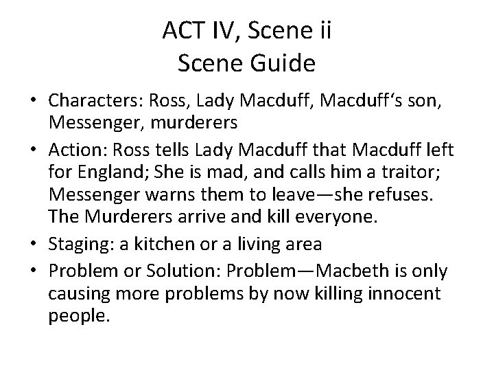 ACT IV, Scene ii Scene Guide • Characters: Ross, Lady Macduff, Macduff‘s son, Messenger,