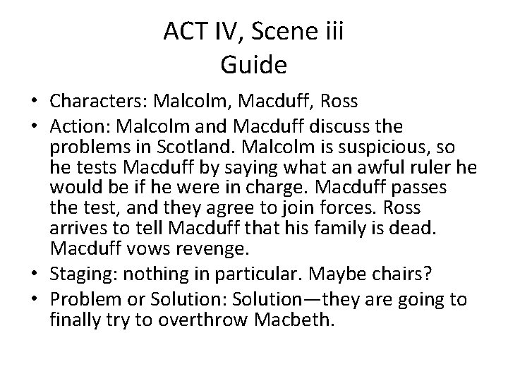 ACT IV, Scene iii Guide • Characters: Malcolm, Macduff, Ross • Action: Malcolm and