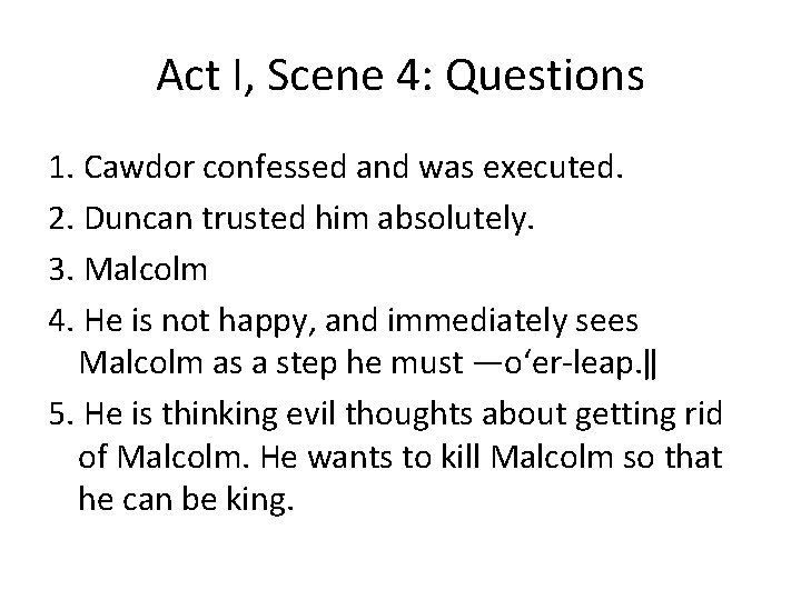 Act I, Scene 4: Questions 1. Cawdor confessed and was executed. 2. Duncan trusted