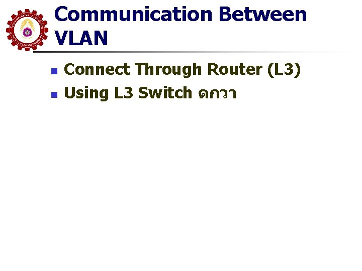 Communication Between VLAN n n Connect Through Router (L 3) Using L 3 Switch