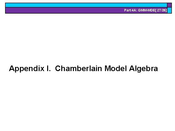 Part 4 A: GMM-MDE[ 27/26] Appendix I. Chamberlain Model Algebra 