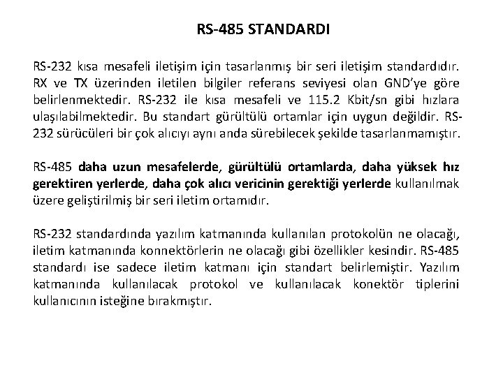 RS-485 STANDARDI RS-232 kısa mesafeli iletişim için tasarlanmış bir seri iletişim standardıdır. RX ve