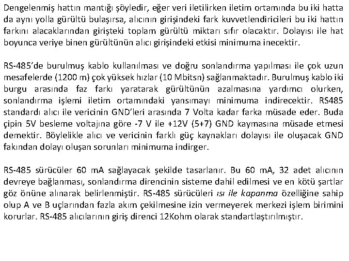 Dengelenmiş hattın mantığı şöyledir, eğer veri iletilirken iletim ortamında bu iki hatta da aynı