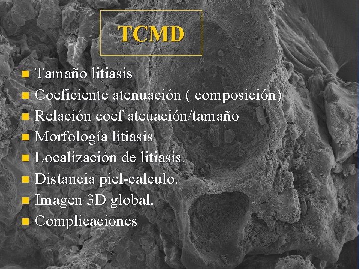 TCMD Tamaño litiasis n Coeficiente atenuación ( composición) n Relación coef ateuación/tamaño n Morfología